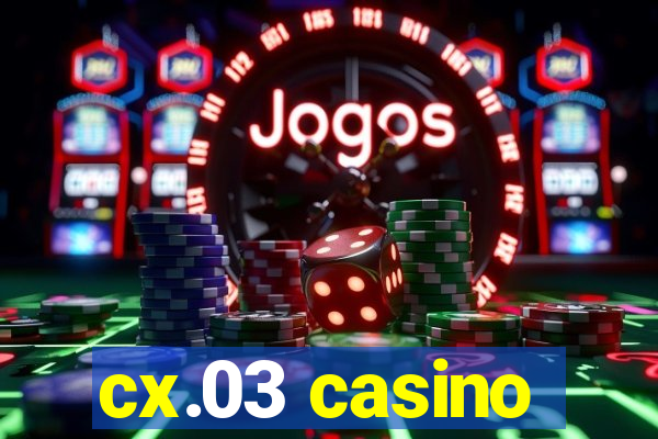 cx.03 casino